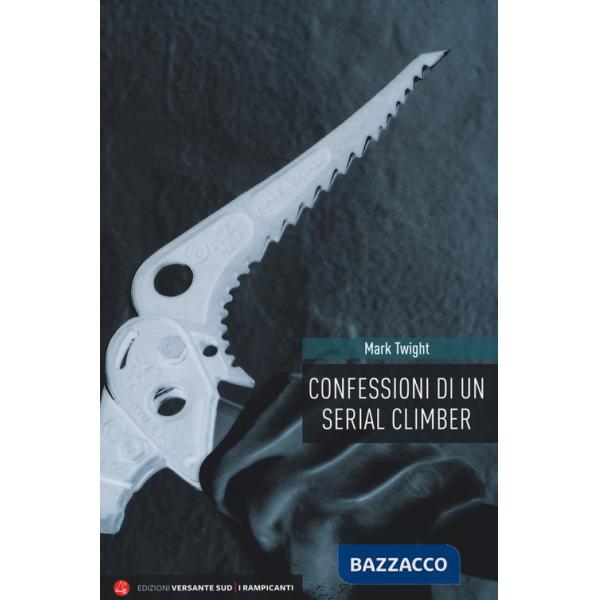 Confessioni di un serial climber. Nuova ediz.