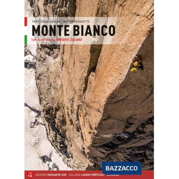 Monte Bianco. Tutte le vie su roccia. Versante italiano