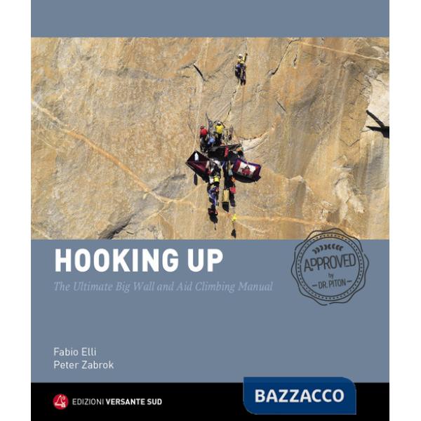 Hooking up. The Ultimate Big Wall and Aid Climbing Manual. Ediz. illustrata
