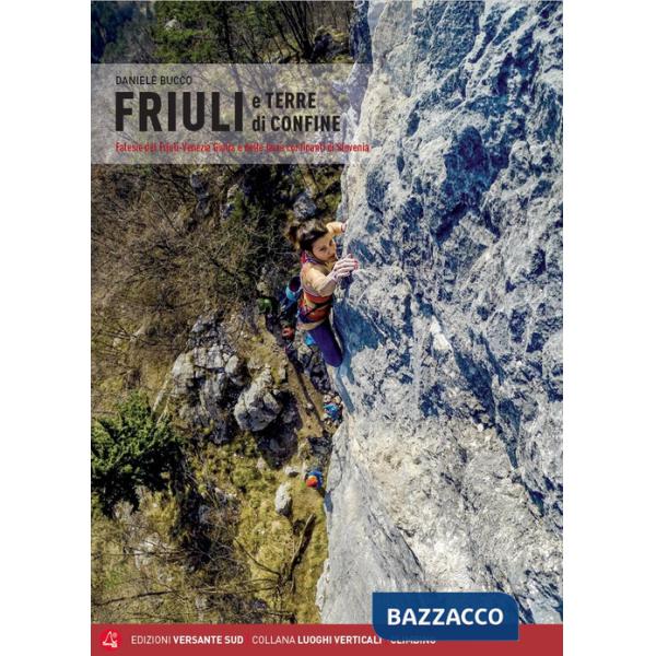 Friuli e terre di confine. Falesie del Friuli Venezia Giulia e delle terre confinanti di Slovenia