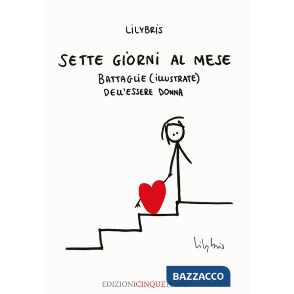 Sette giorni al mese. Battaglie (illustrate) dell'essere Donna. Ediz. illustrata