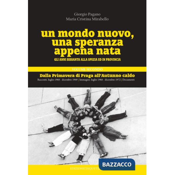 Mondo nuovo, una speranza appena nata. Gli anni Sessanta alla Spezia ed in provincia (Un). Vol. 2: Dalla Primavere di Praga all'