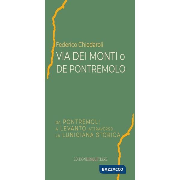 Via dei Monti o de Pontremolo. Da Pontremoli a Levanto attraverso la Lunigiana storica