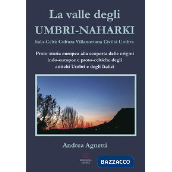 Valle degli Umbri-Naharki. Italo-Celti: Villanoviana civiltà umbra. Proto-storia
