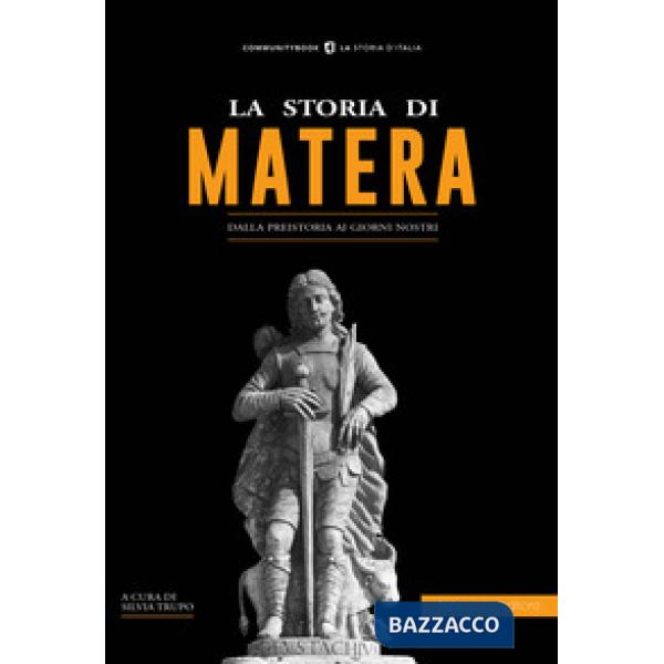 Storia di Matera. Dalla preistoria ai giorni nostri (La)