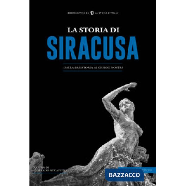 Storia di Siracusa. Dalla preistoria ai giorni nostri (La)