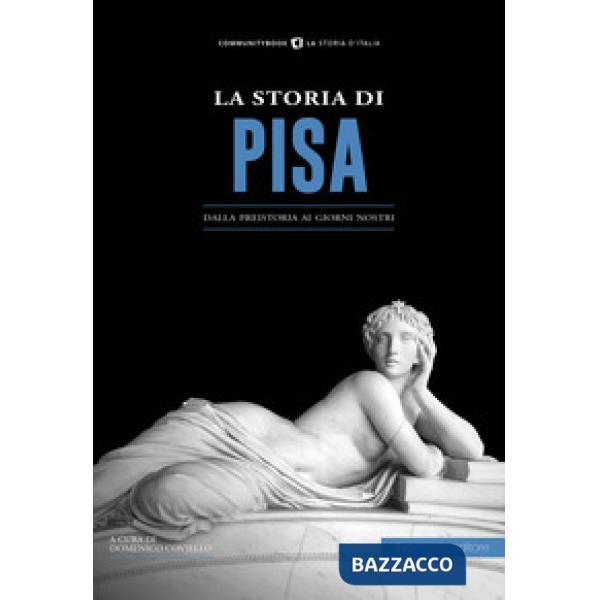 Storia di Pisa. Dalla preistoria ai giorni nostri (La)