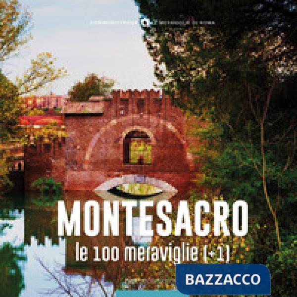 Montesacro, le 100 meraviglie (+1). Ediz. illustrata