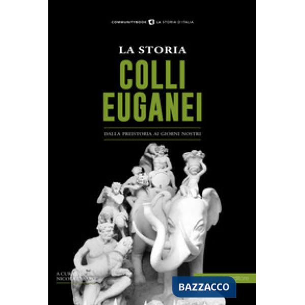 Storia dei Colli Euganei. Dalla preistoria ai giorni nostri (La)