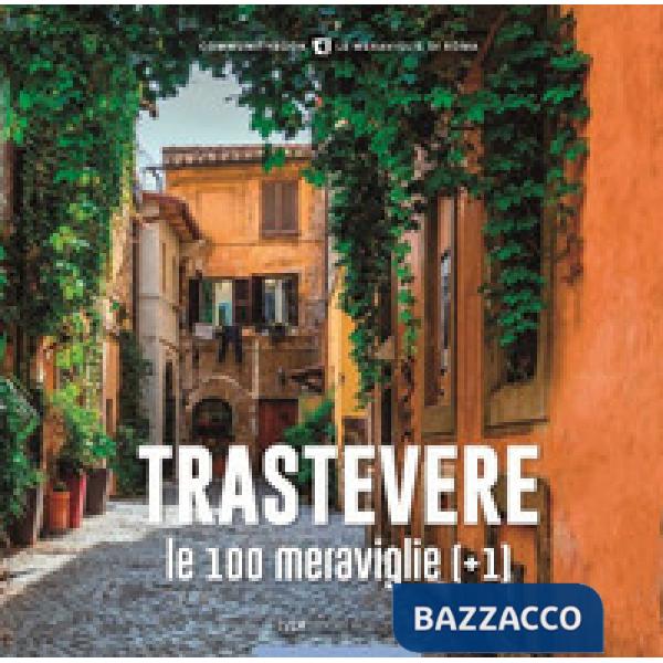 Trastevere, le 100 meraviglie (+1). Ediz. illustrata
