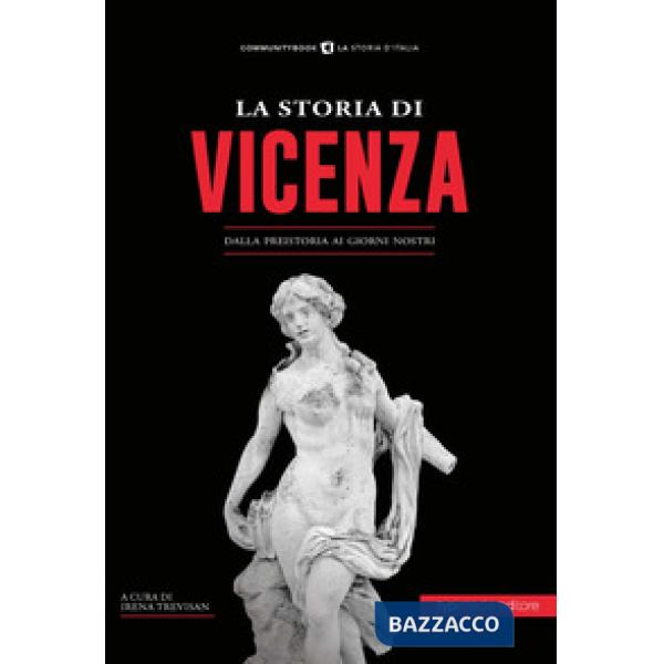 Storia di Vicenza. Dalla preistoria ai giorni nostri (La)