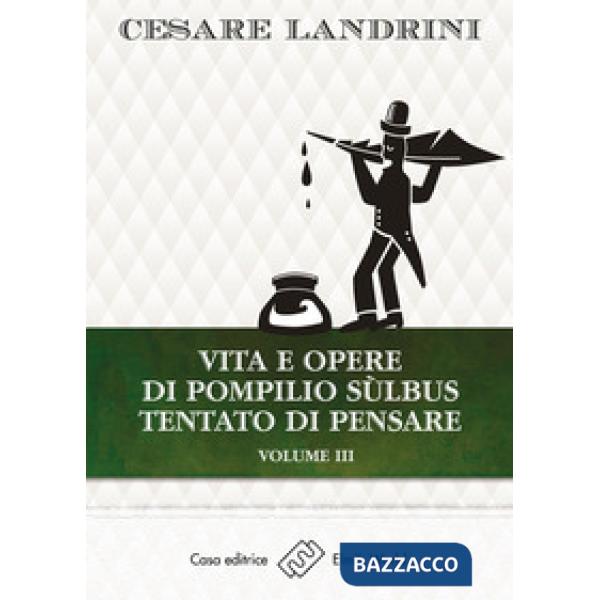 Vita e opere di Pompilio Sùlbus. Tentato di pensare. Vol. 3