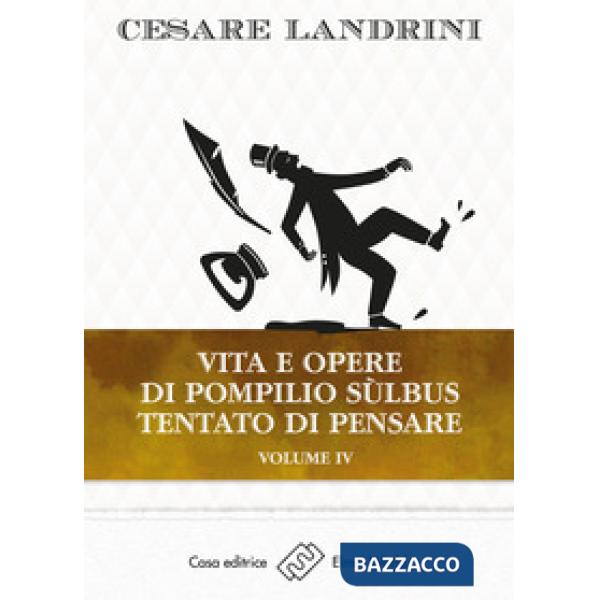 Vita e opere di Pompilio Sùlbus. Tentato di pensare. Vol. 4