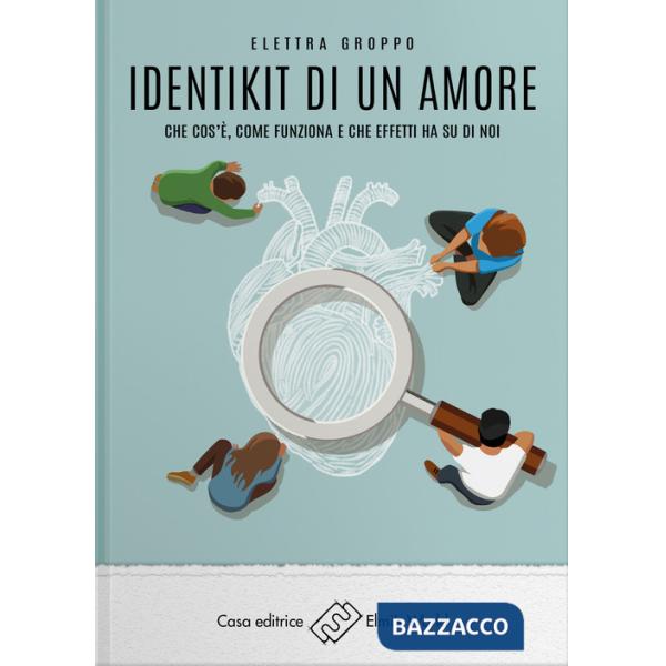 Identikit di un amore. Che cos'è, come funziona e che effetti ha su di noi