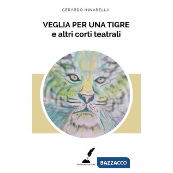 Veglia per una tigre e altri corti teatrali