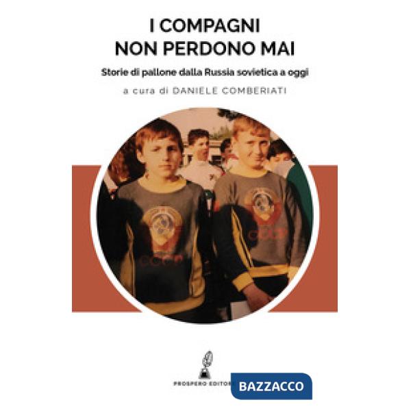 Compagni non perdono mai. Storie di pallone dalla Russia sovietica a oggi (I)