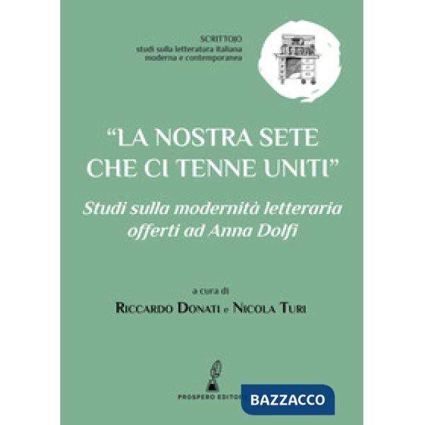 Nostra sete che ci tenne uniti. Studi sulla modernità letteraria offerti ad Anna