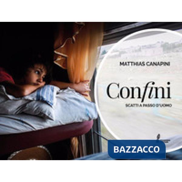 Confini. Scatti a passo d'uomo. Ediz. a colori