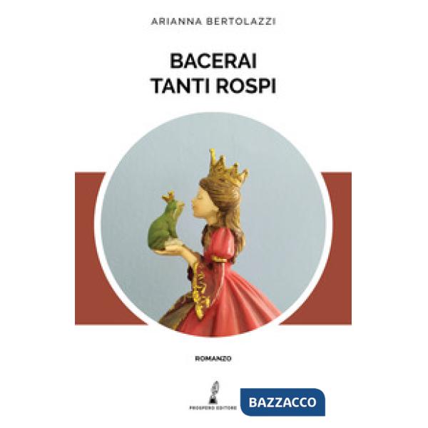 Bacerai tanti rospi