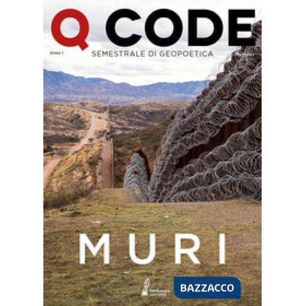 Q Code. Semestrale di geopoetica (2019). Vol. 1: Muri