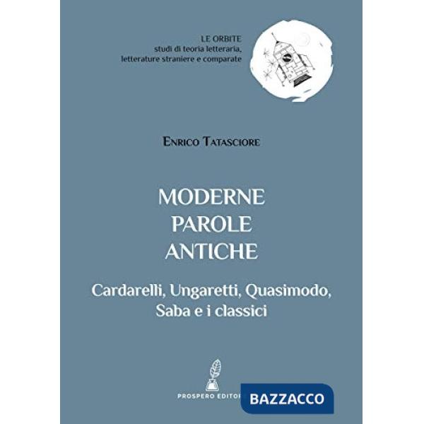 Moderne parole antiche. Cardarelli, Ungaretti, Quasimodo, Saba e i classici