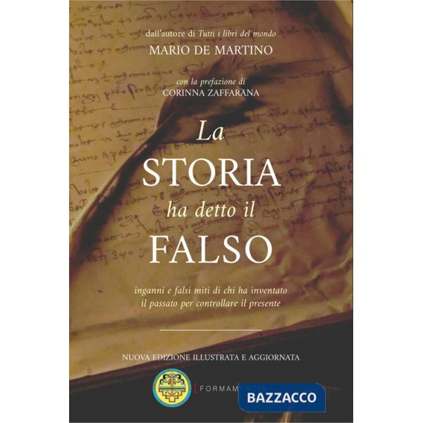 Storia ha detto il falso. Inganni e falsi miti di chi ha inventato il passato per controllare il presente (La)