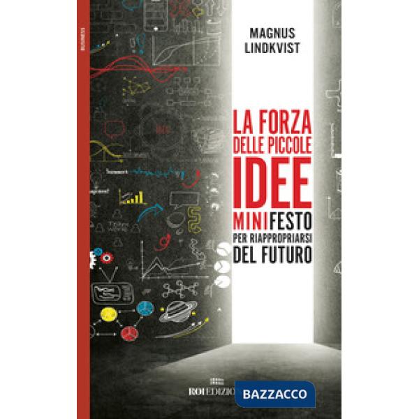 Forza delle piccole idee. Minifesto per riappropriarsi del futuro (La)