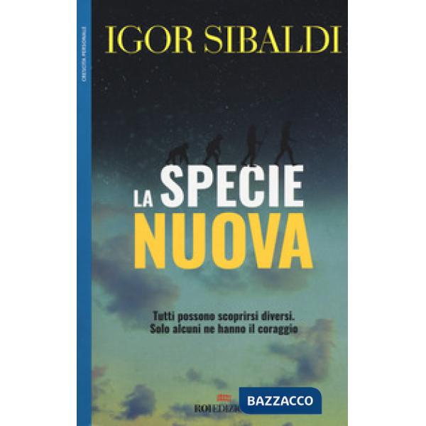 Specie nuova. Tutti possono scoprirsi diversi. Solo alcuni ne hanno il coraggio (La)