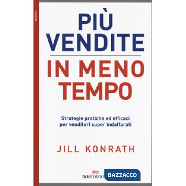 Più vendite in meno tempo. Strategie pratiche ed efficaci per venditori super indaffarati