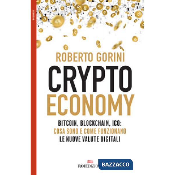 Crypto economy. Bitcoin, blockchain, ICO: cosa sono e come funzionano le nuove valute digitali