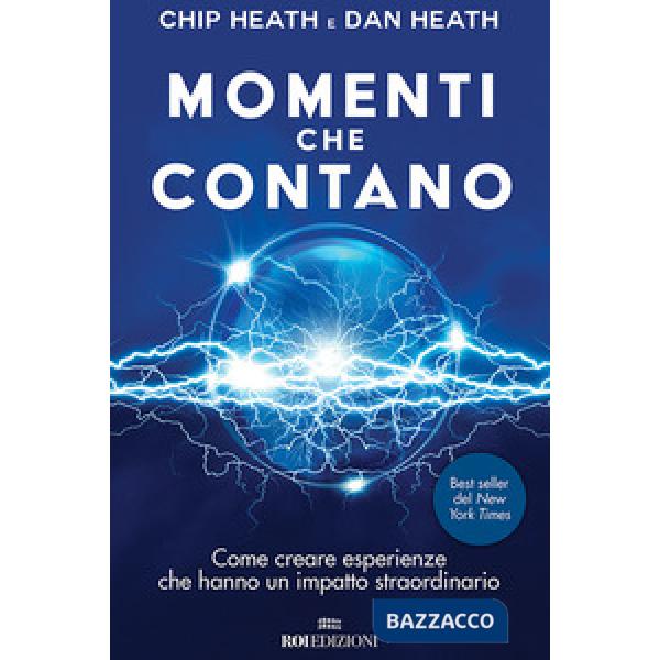 Momenti che contano. Come creare esperienze che hanno un impatto straordinario