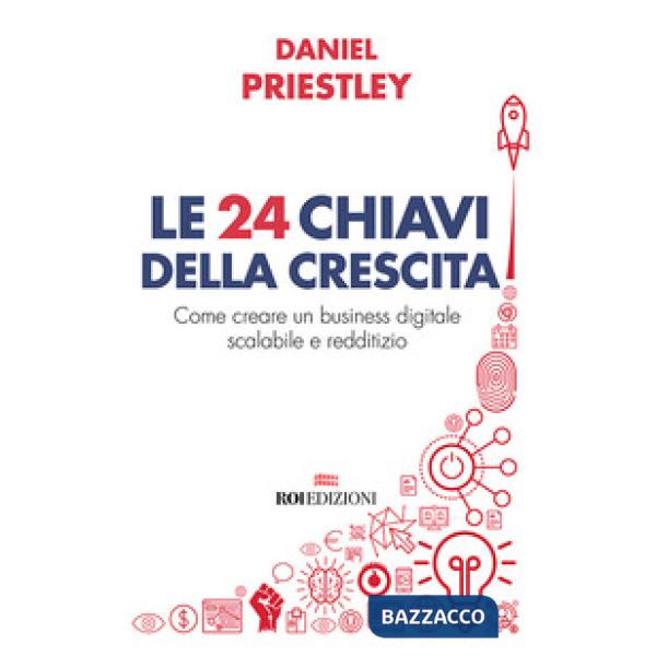 24 chiavi della crescita. Come creare un business digitale scalabile e redditizio (Le)