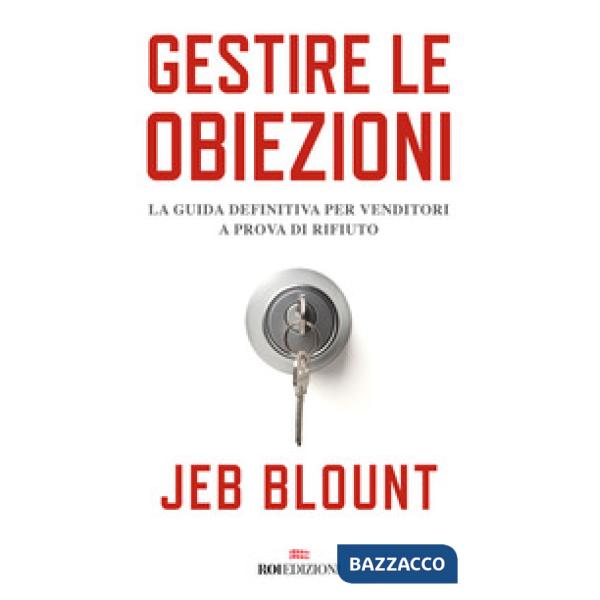 Gestire le obiezioni. La guida definitiva per venditori a prova di rifiuto