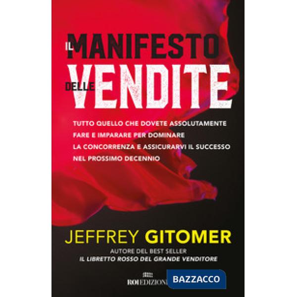 Manifesto delle vendite. Tutto quello che dovete assolutamente fare e imparare per dominare la concorrenza e assicurarvi il succ