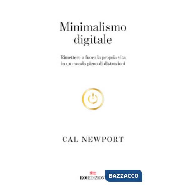 Minimalismo digitale. Rimettere a fuoco la propria vita in un mondo pieno di distrazioni