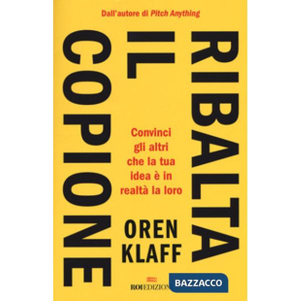 Ribalta il copione. Convinci gli altri che la tua idea è in realtà la loro