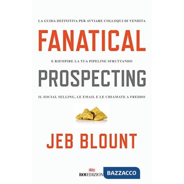 Fanatical prospecting. La guida definitiva per avviare colloqui di vendita e riempire la tua pipeline sfruttando il social selli