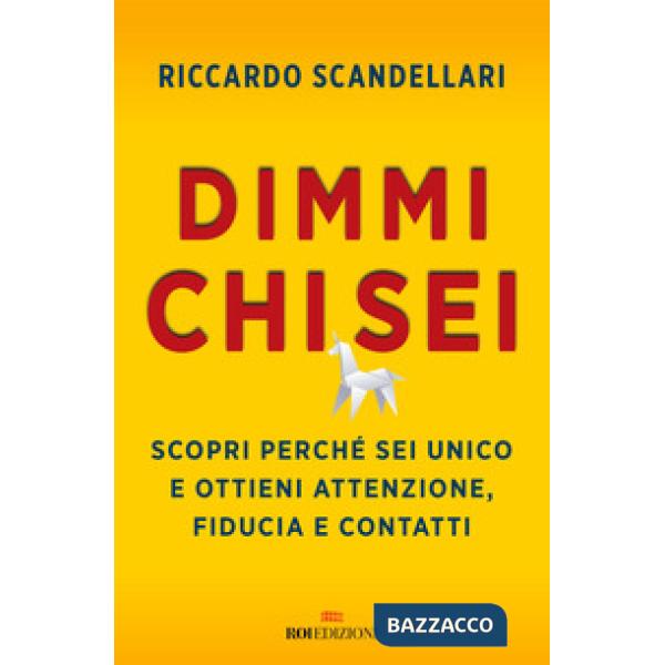 Dimmi chi sei. Scopri perché sei unico e ottieni attenzione, fiducia e contatti