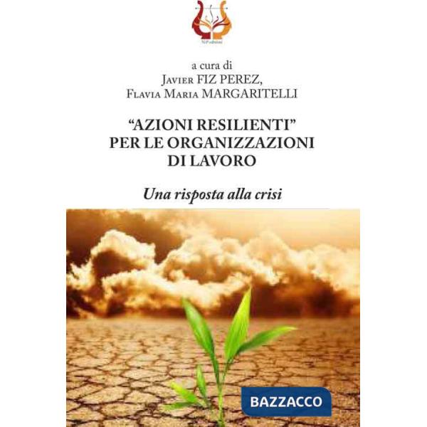 «Azioni resilienti» per le organizzazioni di lavoro. Una risposta alla crisi
