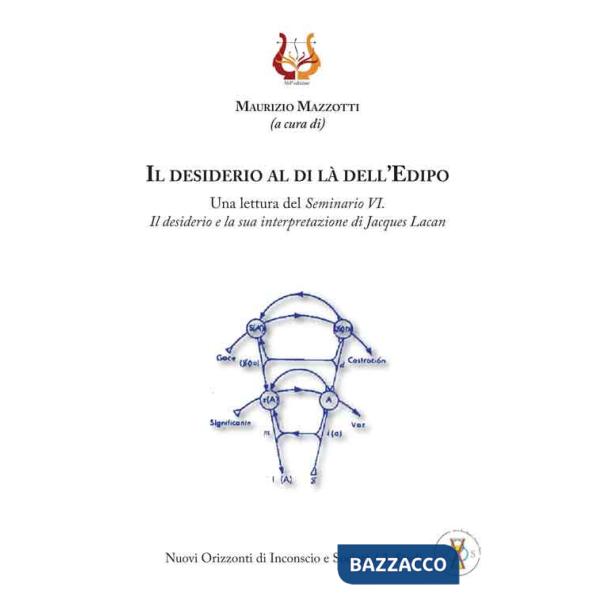 Desiderio al di là dell'Edipo. Una lettura del «Seminario VI. Il desiderio e la sua interpretazione» di Jacques Lacan (Il)