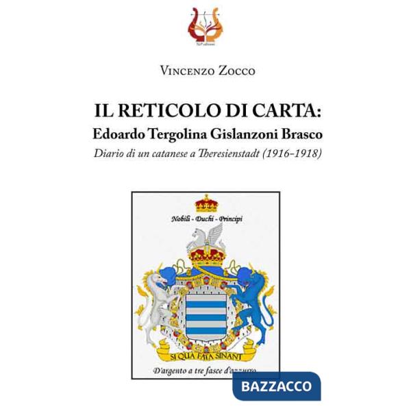 Reticolo di carta. Edoardo Tergolina Gislanzoni Brasco. Diario di un catanese a Theresienstadt (1916-1918) (Il)