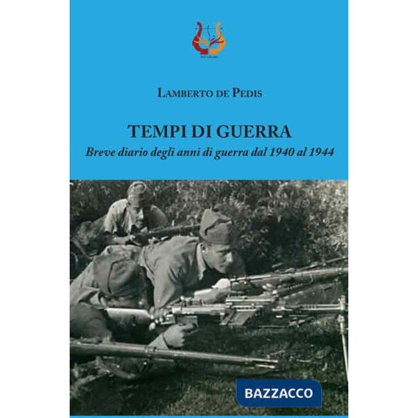 Tempi di guerra. Breve diario degli anni di guerra dal 1940 al 1944
