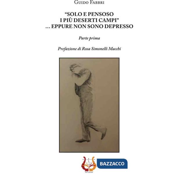«Solo e pensoso i più deserti campi»... Eppure non sono depresso. Parte prima