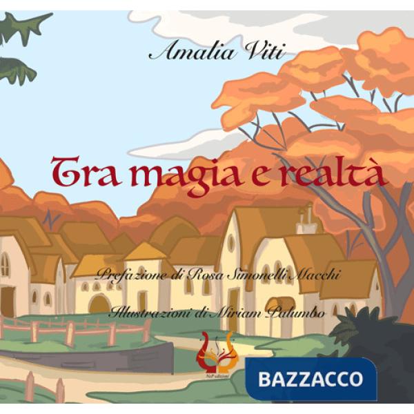 Tra magia e realtà. Ediz. illustrata