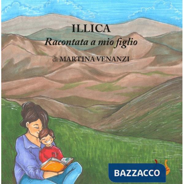 Illica raccontata a mio figlio. Ediz. illustrata