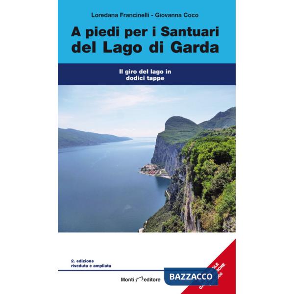 A piedi per i santuari del Lago di Garda. Il giro del lago in dodici tappe