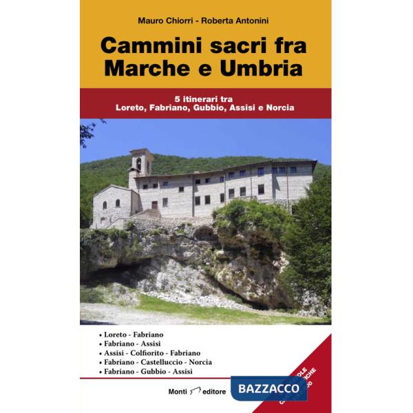Cammini sacri fra Marche e Umbria. 5 itinerari tra Loreto, Fabriano, Gubbio, Assisi e Norcia