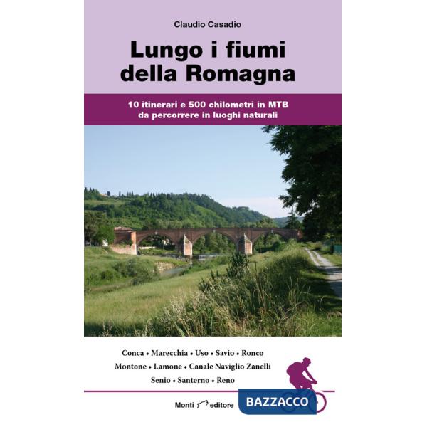 Lungo i fiumi della Romagna. 10 itinerari e 500 chilometri in MTB da percorrere in luoghi naturali
