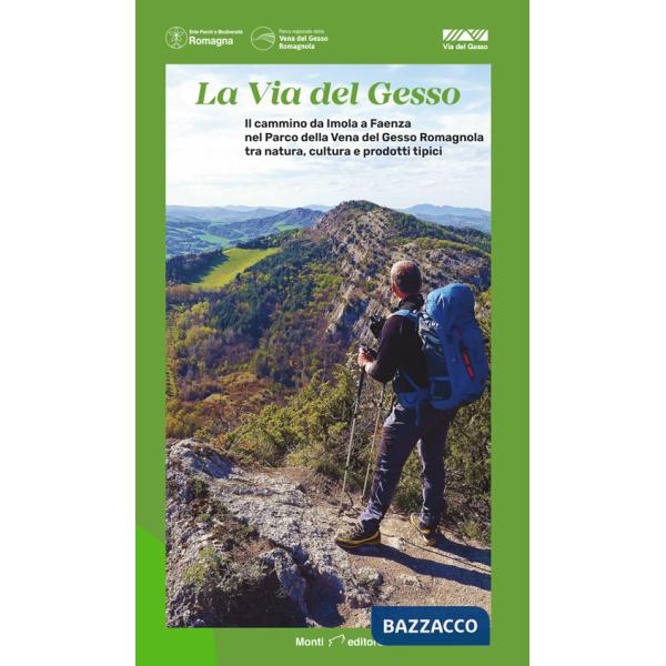 Via del Gesso. Il cammino da Imola a Faenza nel Parco della Vena del Gesso Romagnola tra natura, cultura e prodotti tipici (La)