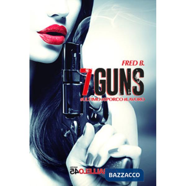 7guns. Ultimo sporco lavoro